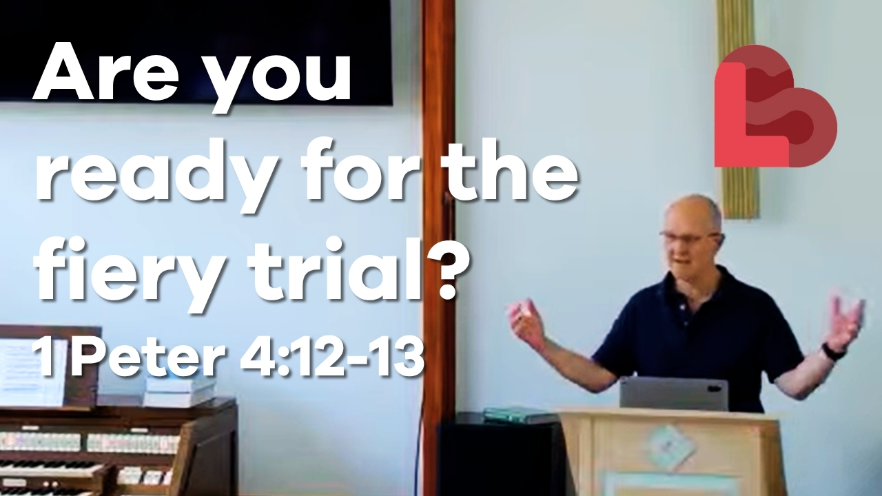 Are you ready for the fiery trial? | 1 Peter 4:12-13